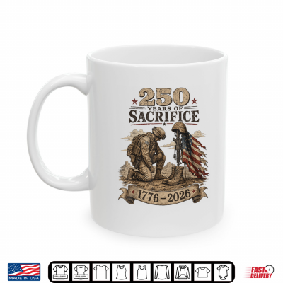 Mug 250 Years of Sacrifice Patriotic Soldier US Anniversary 1776 Shirt