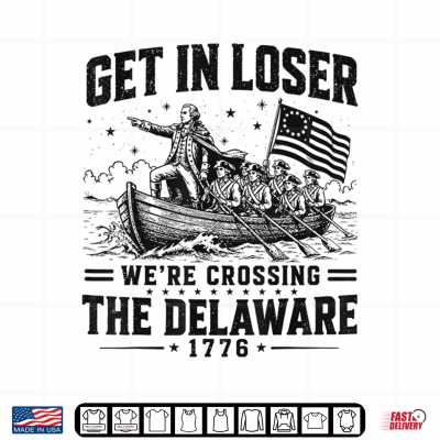 Design Get in Loser Were Crossing The Delaware 1776 4th of July Shirt