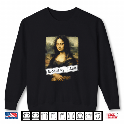 Monday Lisa Funny Hangover Mona Lisa Shirt 2 Sweatshirt Monday Lisa Funny Hangover Mona Lisa Shirt