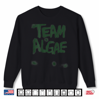 Team Algae Green Funny Meme Shirt 2 Sweatshirt Team Algae Green Funny Meme Shirt