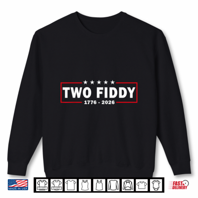 Two Fiddy 2 Fiddy Usa 250Th Anniversary Shirt 2 Sweatshirt Two Fiddy 2 Fiddy USA 250th Anniversary Shirt
