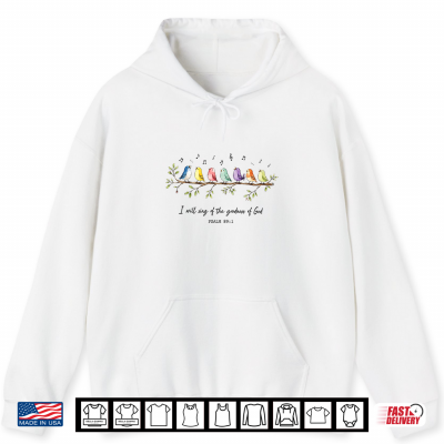 I Will Sing Of The Goodness Of God Christian Bird Worship Shirt 1 Hoodie I Will Sing of the Goodness of God Christian Bird Worship Shirt