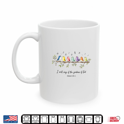 I Will Sing Of The Goodness Of God Christian Bird Worship Shirt 3 Mug I Will Sing of the Goodness of God Christian Bird Worship Shirt