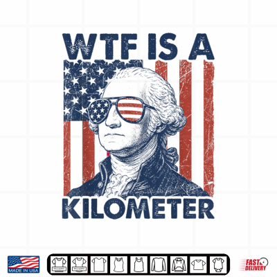 Design 4th of July WTF is A Kilometer Funny Patriotic Men Women Shirt