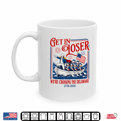 Mug Get in Loser Were Crossing The Delaware Meme 4th of July Shirt