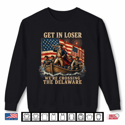 Vintage Get In Loser We'Re Crossing The Delaware Shirt 2 Sweatshirt Vintage Get in Loser Were Crossing The Delaware Shirt