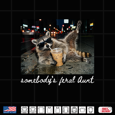 Design Somebodys Feral Aunt Raccoon Coffee Sarcastic Animal Humor Shirt