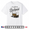 Funny I’Ll Be In The Backyard Bourbon Cigar Lover Shirt