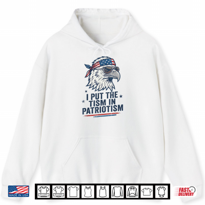Hoodie I Put The Tism in Patriotism Eagle USA Flag 4th July Shirt