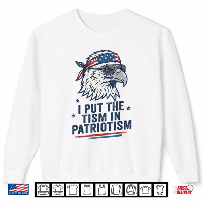 Sweatshirt I Put The Tism in Patriotism Eagle USA Flag 4th July Shirt