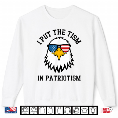 Sweatshirt I Put The Tism in Patriotism Eagle Flag Fourth July Humor Shirt