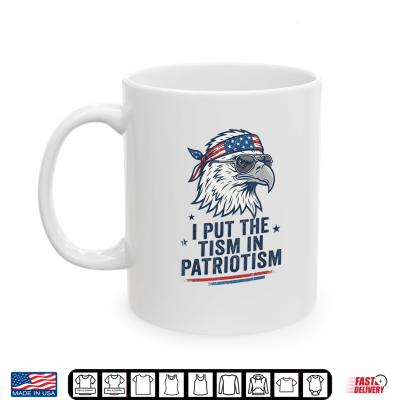 Mug I Put The Tism in Patriotism Eagle USA Flag 4th July Shirt