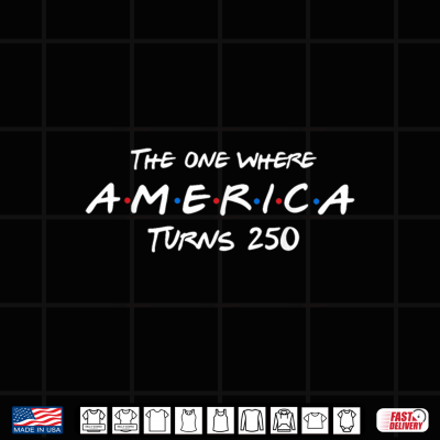 Design The One Where America Turns 250 Patriotic 4th of July Shirt