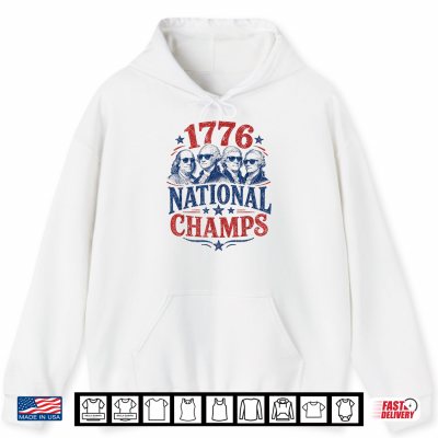 1776 National Champs Funny Patriotic Founding Fathers Usa Shirt 1 Hoodie 1776 National Champs Funny Patriotic Founding Fathers USA Shirt