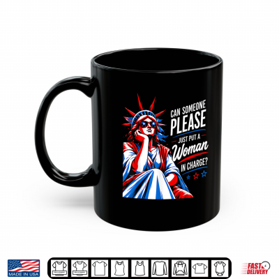 Can Someone Please Put A Woman In Charge 4Th July Feminist Shirt 3 Mug Can Someone Please Put a Woman in Charge 4th July Feminist Shirt