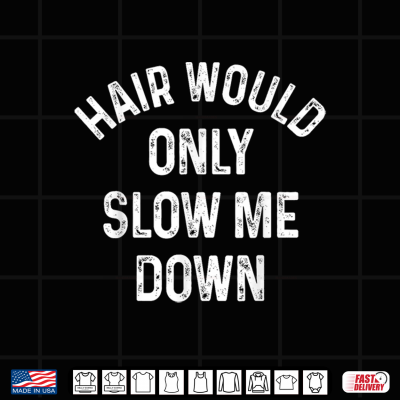 Design Funny Hair Would Only Slow Me Down Bald Vintage Humor Shirt