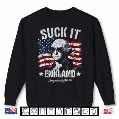 Sweatshirt Suck It England Funny 4th of July George Washington 1776 Shirt