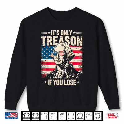 Sweatshirt George Washington Its Only Treason If You Lose 4th of July Shirt