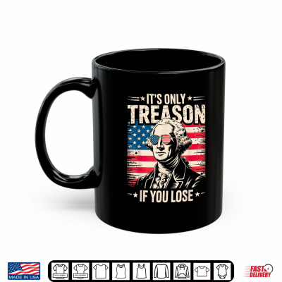 Mug George Washington Its Only Treason If You Lose 4th of July Shirt