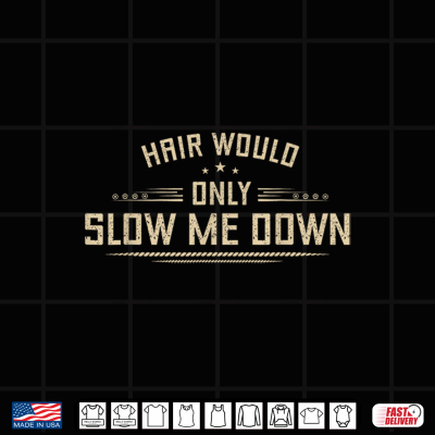 Design Hair Would Only Slow Me Down Funny Bald Men Humor Hairless Shirt
