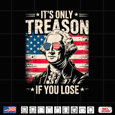 Design George Washington Its Only Treason If You Lose 4th of July Shirt