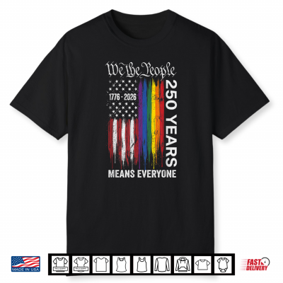 We The People Means Everyone 250 Years Usa Flag Lgbt Rainbow Shirt