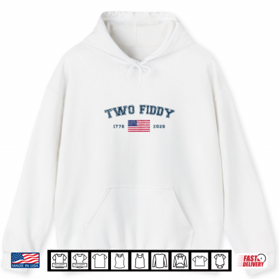 Hoodie Two Fiddy America Flag Funny 4th of July 250 Years Patriotic Shirt