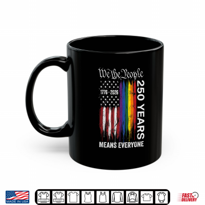 Mug We The People Means Everyone 250 Years USA Flag LGBT Rainbow Shirt