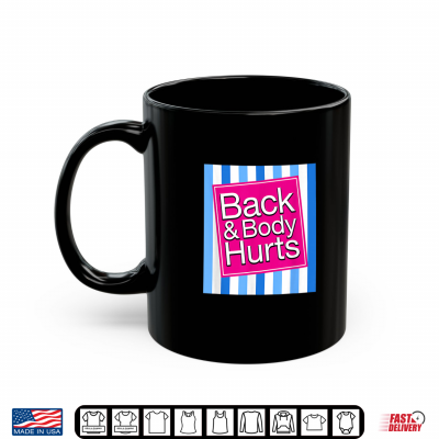 Mug Back Body Hurts Funny Sore Aches Pain Humor Shirt
