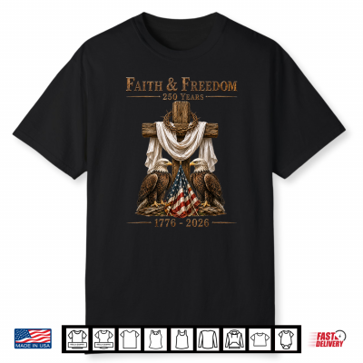 Faith & Freedom 250 Years Patriotic Christian Cross Eagle Shirt