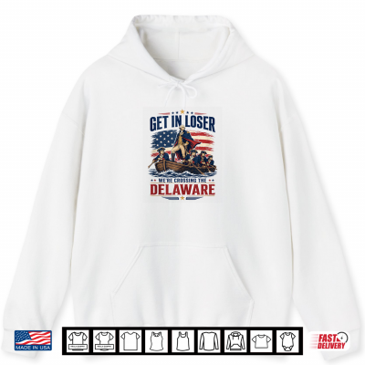 Hoodie Get in Loser Crossing The Delaware George Washington July Shirt