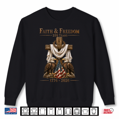 Sweatshirt Faith Freedom 250 Years Patriotic Christian Cross Eagle Shirt