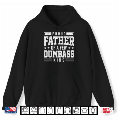 Hoodie Proud Father of A Few Dumbass Kids Funny Fathers Day Shirt