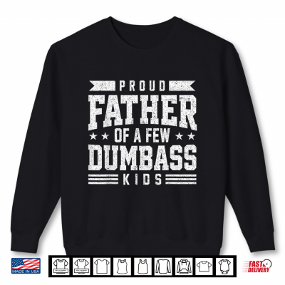 Sweatshirt Proud Father of A Few Dumbass Kids Funny Fathers Day Shirt