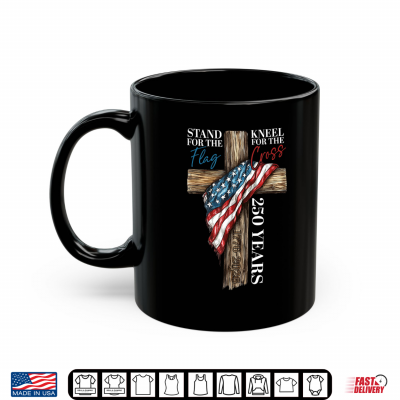 Mug Stand for the Flag Kneel for the Cross 250 Years Christian Shirt