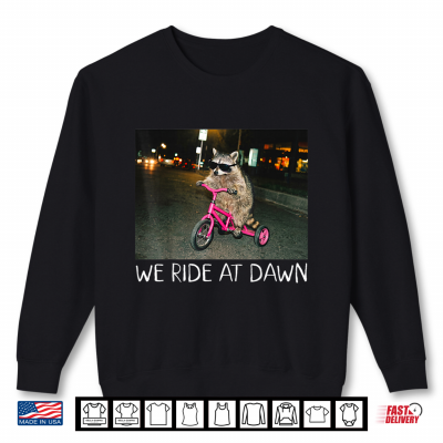 Sweatshirt We Ride at Dawn Funny Racoon Riding Tricycle Chaotic Meme Shirt