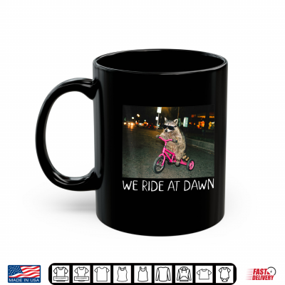 Mug We Ride at Dawn Funny Racoon Riding Tricycle Chaotic Meme Shirt