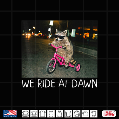 Design We Ride at Dawn Funny Racoon Riding Tricycle Chaotic Meme Shirt