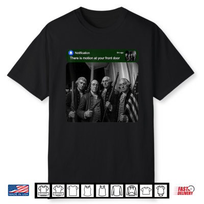 Founding Fathers Humor There Is Motion At Your Front Door Shirt
