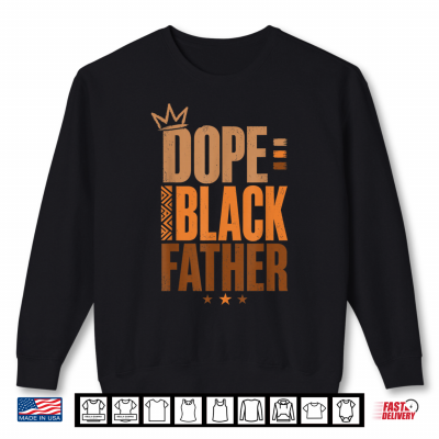Sweatshirt Fathers Day Dope Black Father African American Pride Dad Men Shirt