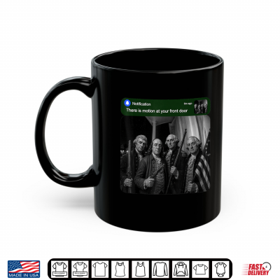 Mug Founding Fathers Humor There is Motion at Your Front Door Shirt