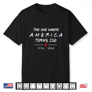 Funny The One Where America Turns 250 Years 1776 2026 Usa Shirt