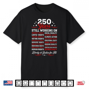 Stars Stripes And Human Rights 250 Years Still Working On Shirt