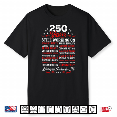 Stars Stripes And Human Rights 250 Years Still Working On Shirt