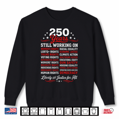 Sweatshirt Stars Stripes and Human Rights 250 Years Still Working On Shirt