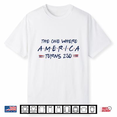 The One Where America Turns 250 4Th Of July 250Th Shirt