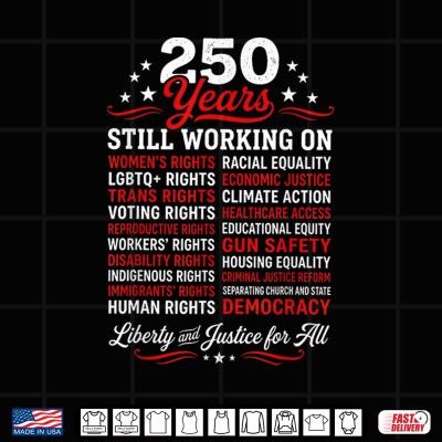 Design Stars Stripes and Human Rights 250 Years Still Working On Shirt