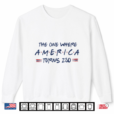 Sweatshirt The One Where America Turns 250 4th of July 250th Shirt