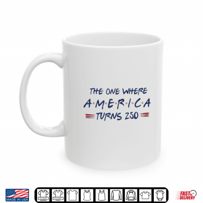 Mug The One Where America Turns 250 4th of July 250th Shirt