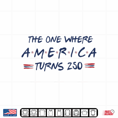 Design The One Where America Turns 250 4th of July 250th Shirt